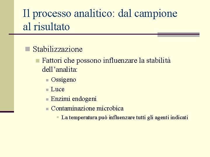 Il processo analitico: dal campione al risultato n Stabilizzazione n Fattori che possono influenzare