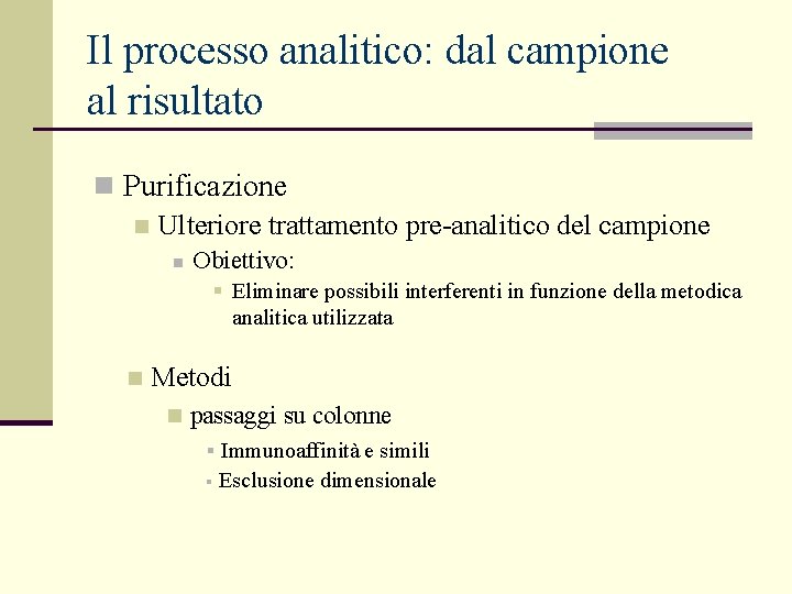 Il processo analitico: dal campione al risultato n Purificazione n Ulteriore trattamento pre-analitico del