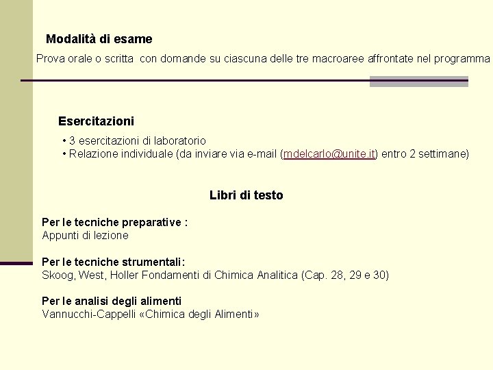 Modalità di esame Prova orale o scritta con domande su ciascuna delle tre macroaree