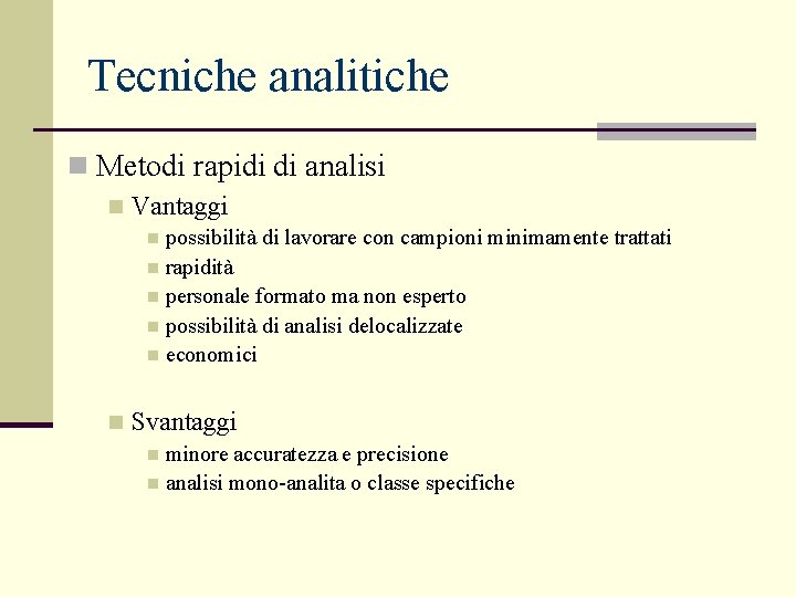 Tecniche analitiche n Metodi rapidi di analisi n Vantaggi possibilità di lavorare con campioni