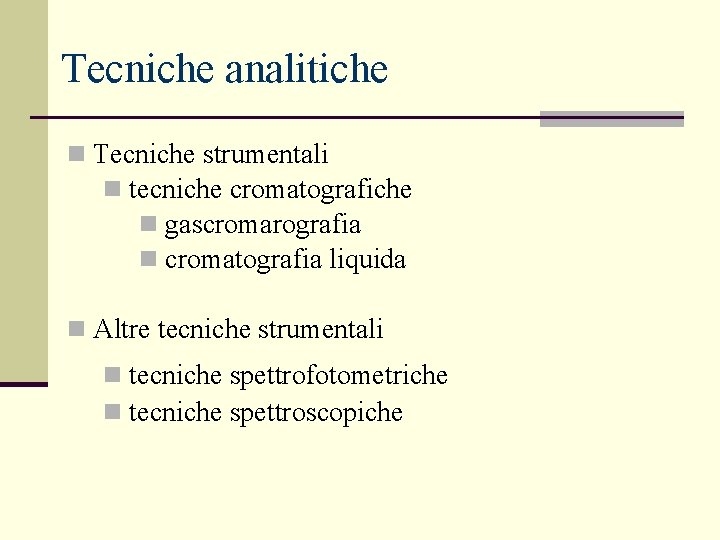 Tecniche analitiche n Tecniche strumentali n tecniche cromatografiche n gascromarografia n cromatografia liquida n