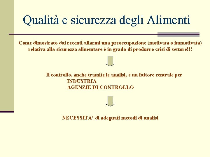 Qualità e sicurezza degli Alimenti Come dimostrato dai recenti allarmi una preoccupazione (motivata o