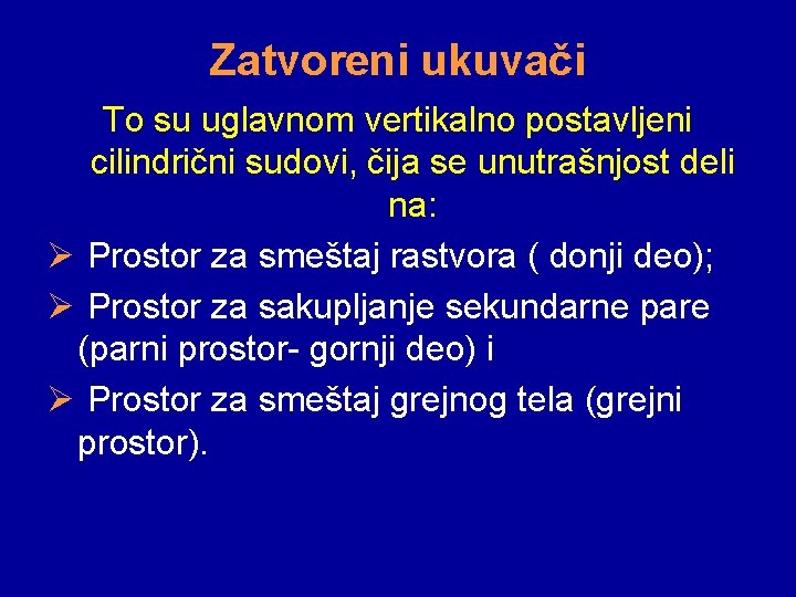 Zatvoreni ukuvači To su uglavnom vertikalno postavljeni cilindrični sudovi, čija se unutrašnjost deli na: