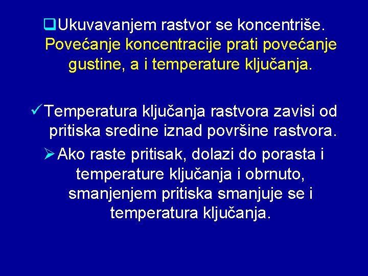 q. Ukuvavanjem rastvor se koncentriše. Povećanje koncentracije prati povećanje gustine, a i temperature ključanja.