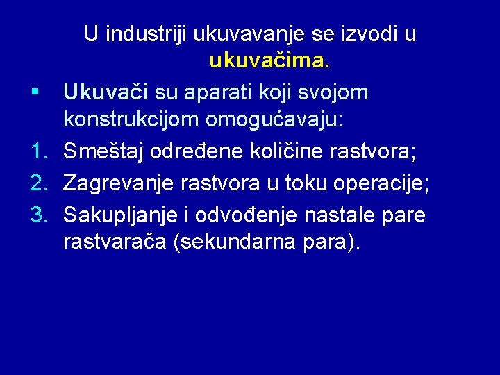 U industriji ukuvavanje se izvodi u ukuvačima. § Ukuvači su aparati koji svojom konstrukcijom