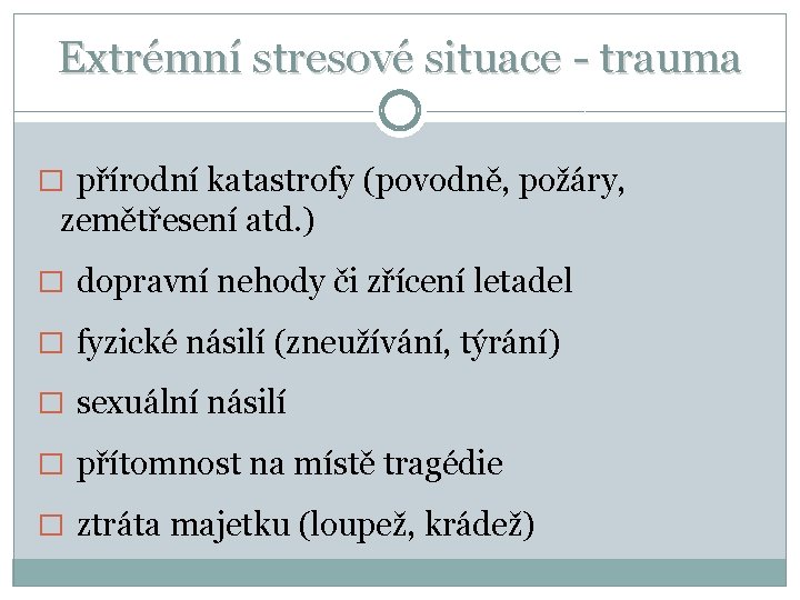 Extrémní stresové situace - trauma � přírodní katastrofy (povodně, požáry, zemětřesení atd. ) �