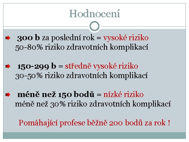 Hodnocení 300 b za poslední rok = vysoké riziko 50 -80% riziko zdravotních komplikací