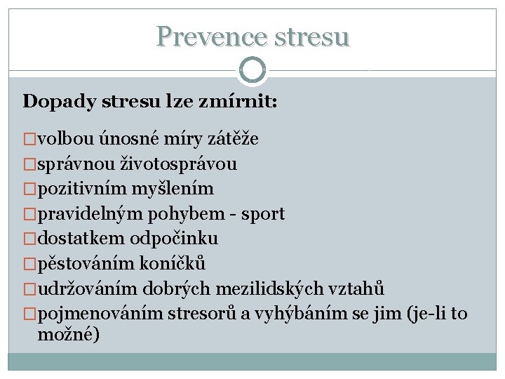 Prevence stresu Dopady stresu lze zmírnit: �volbou únosné míry zátěže �správnou životosprávou �pozitivním myšlením