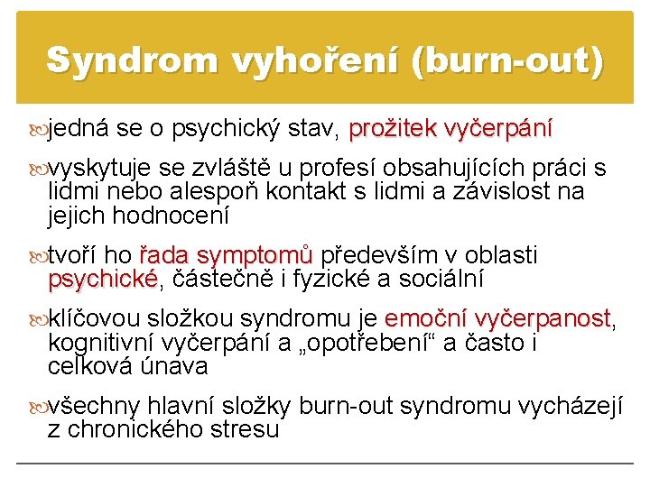 Syndrom vyhoření (burn-out) jedná se o psychický stav, prožitek vyčerpání vyskytuje se zvláště u