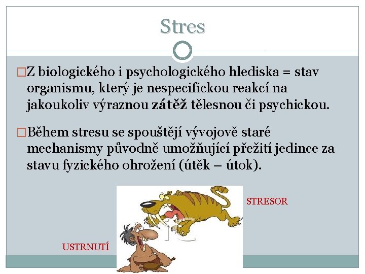 Stres �Z biologického i psychologického hlediska = stav organismu, který je nespecifickou reakcí na