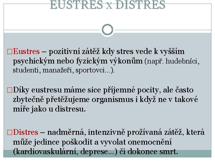 EUSTRES X DISTRES �Eustres – pozitivní zátěž kdy stres vede k vyšším psychickým nebo