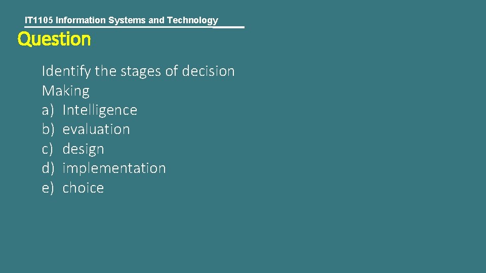 IT 1105 Information Systems and Technology Question Identify the stages of decision Making a)
