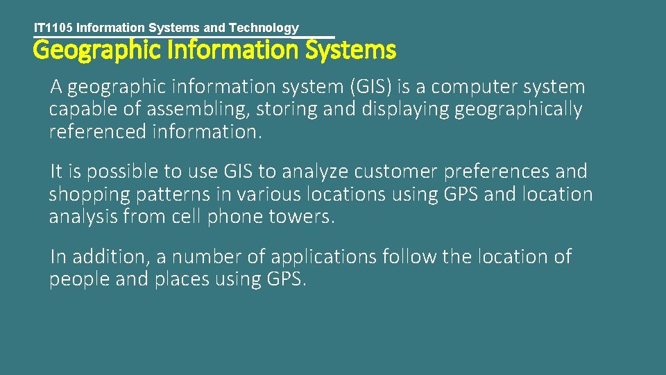 IT 1105 Information Systems and Technology Geographic Information Systems A geographic information system (GIS)