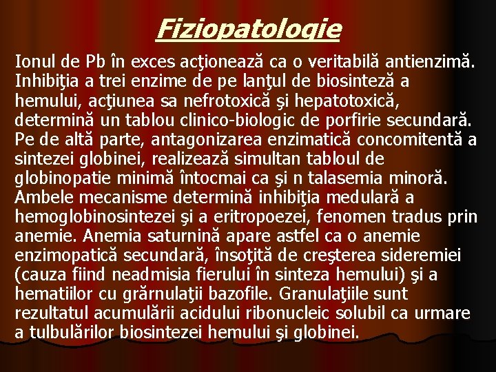 Fiziopatologie Ionul de Pb în exces acţionează ca o veritabilă antienzimă. Inhibiţia a trei
