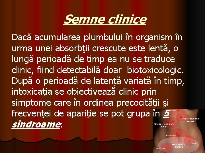 Semne clinice Dacă acumularea plumbului în organism în urma unei absorbţii crescute este lentă,