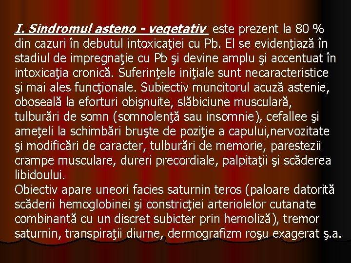 I. Sindromul asteno - vegetativ este prezent la 80 % din cazuri în debutul