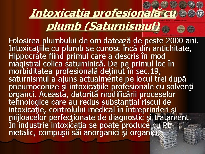 Intoxicaţia profesională cu plumb (Saturnismul) Folosirea plumbului de om datează de peste 2000 ani.