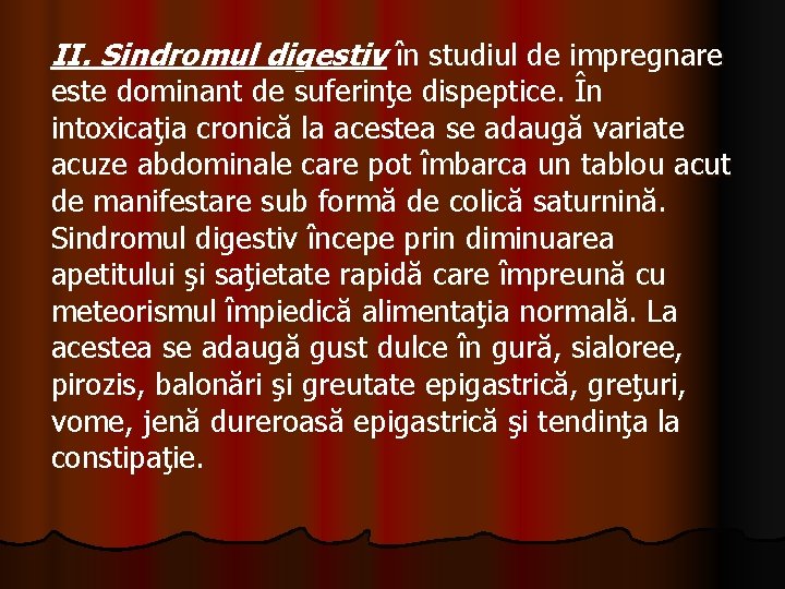 II. Sindromul digestiv în studiul de impregnare este dominant de suferinţe dispeptice. În intoxicaţia