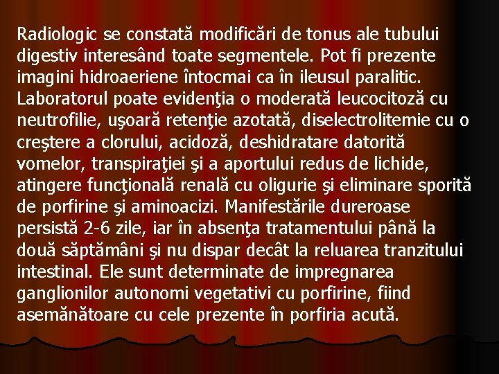 Radiologic se constată modificări de tonus ale tubului digestiv interesând toate segmentele. Pot fi