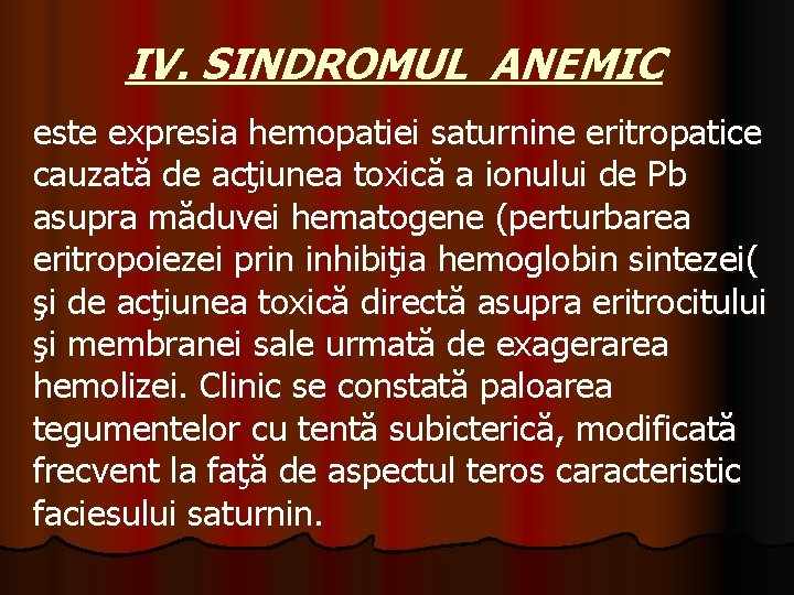 IV. SINDROMUL ANEMIC este expresia hemopatiei saturnine eritropatice cauzată de acţiunea toxică a ionului