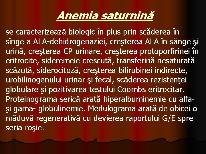 Anemia saturnină se caracterizează biologic în plus prin scăderea în sînge a ALA-dehidrogenaziei, creşterea