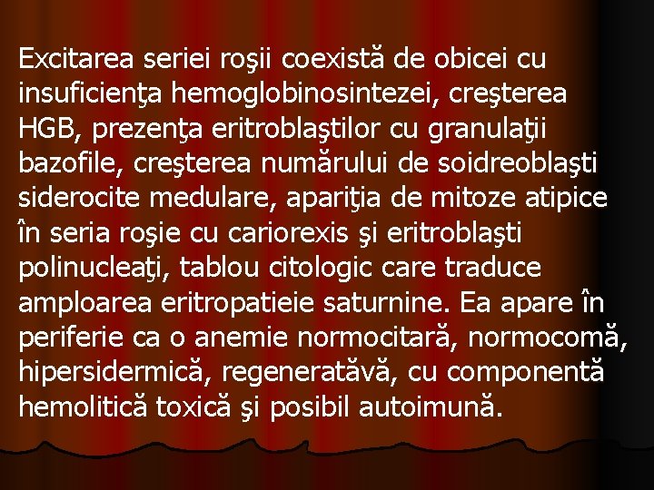 Excitarea seriei roşii coexistă de obicei cu insuficienţa hemoglobinosintezei, creşterea HGB, prezenţa eritroblaştilor cu