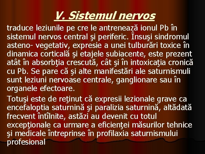 V. Sistemul nervos traduce leziunile pe cre le antrenează ionul Pb în sistemul nervos