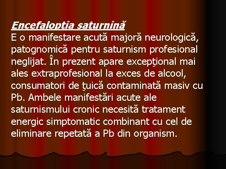 Encefaloptia saturnină E o manifestare acută majoră neurologică, patognomică pentru saturnism profesional neglijat. În