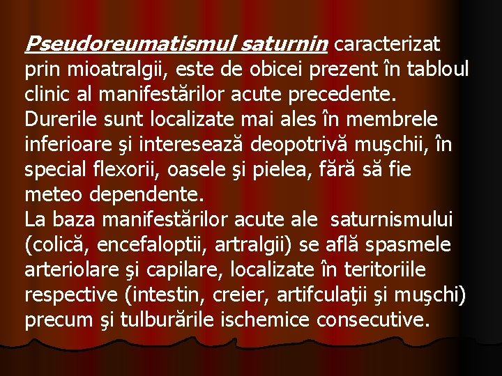 Pseudoreumatismul saturnin caracterizat prin mioatralgii, este de obicei prezent în tabloul clinic al manifestărilor