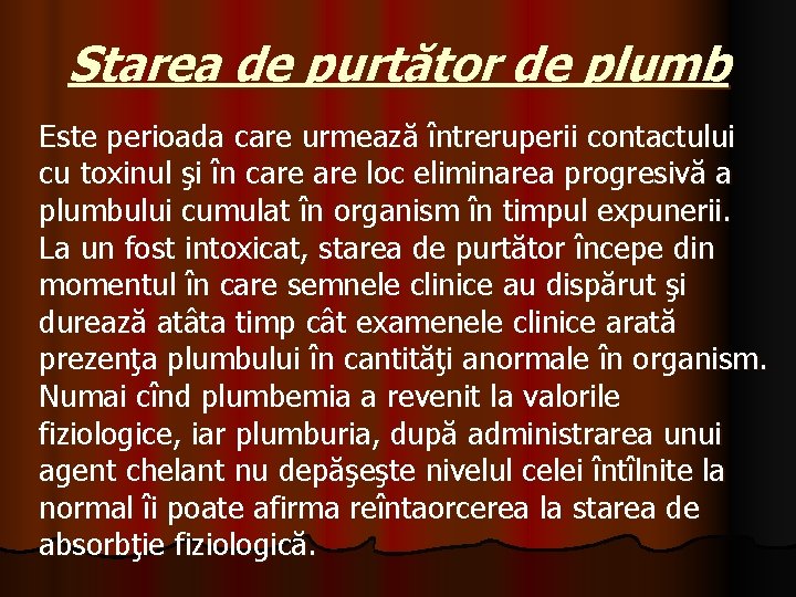 Starea de purtător de plumb Este perioada care urmează întreruperii contactului cu toxinul şi