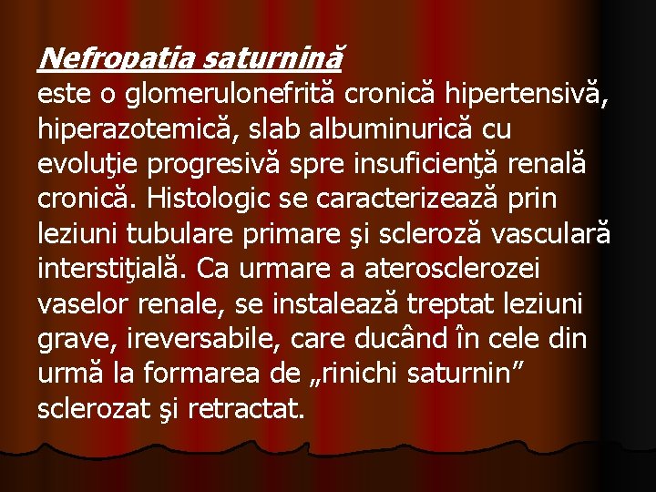 Nefropatia saturnină este o glomerulonefrită cronică hipertensivă, hiperazotemică, slab albuminurică cu evoluţie progresivă spre