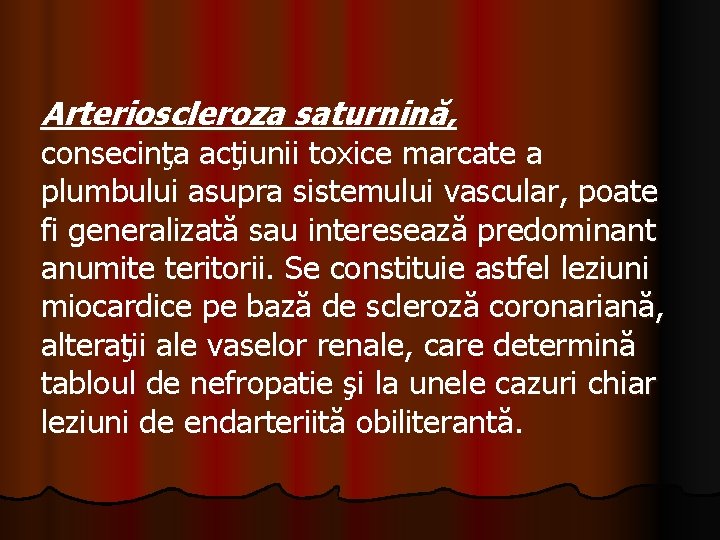 Arterioscleroza saturnină, consecinţa acţiunii toxice marcate a plumbului asupra sistemului vascular, poate fi generalizată