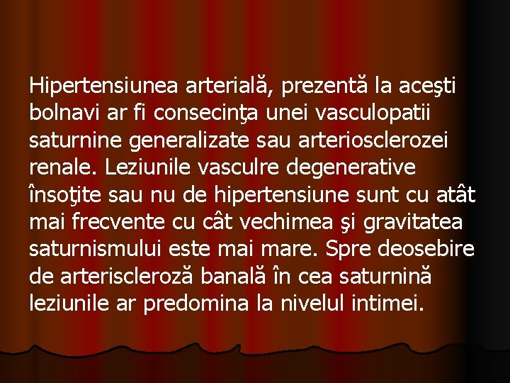 Hipertensiunea arterială, prezentă la aceşti bolnavi ar fi consecinţa unei vasculopatii saturnine generalizate sau