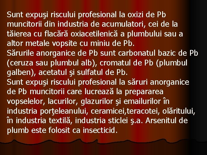 Sunt expuşi riscului profesional la oxizi de Pb muncitorii din industria de acumulatori, cei