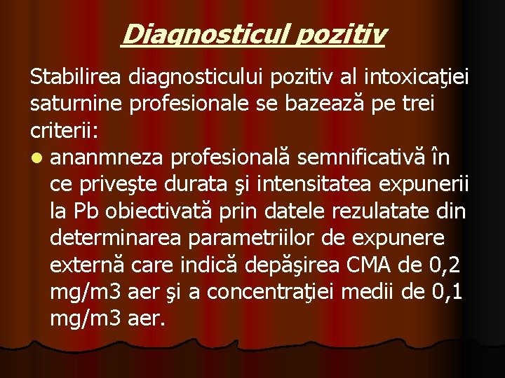 Diagnosticul pozitiv Stabilirea diagnosticului pozitiv al intoxicaţiei saturnine profesionale se bazează pe trei criterii: