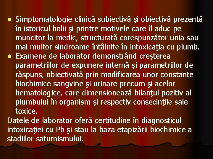 Simptomatologie clinică subiectivă şi obiectivă prezentă în istoricul bolii şi printre motivele care îl