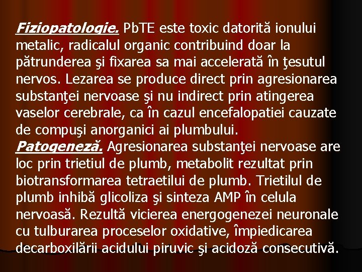 Fiziopatologie. Pb. TE este toxic datorită ionului metalic, radicalul organic contribuind doar la pătrunderea