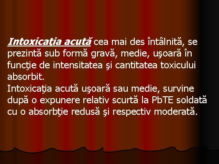 Intoxicaţia acută cea mai des întâlnită, se prezintă sub formă gravă, medie, uşoară în