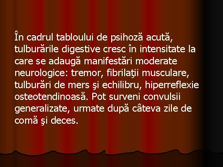 În cadrul tabloului de psihoză acută, tulburările digestive cresc în intensitate la care se