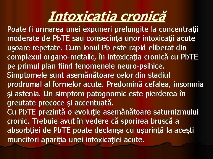 Intoxicaţia cronică Poate fi urmarea unei expuneri prelungite la concentraţii moderate de Pb. TE