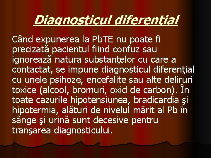 Diagnosticul diferenţial Când expunerea la Pb. TE nu poate fi precizată pacientul fiind confuz