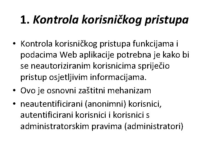 1. Kontrola korisničkog pristupa • Kontrola korisničkog pristupa funkcijama i podacima Web aplikacije potrebna