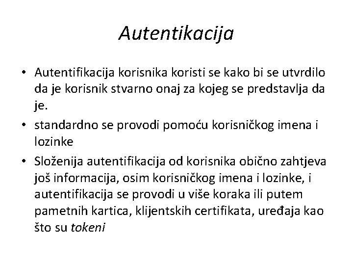 Autentikacija • Autentifikacija korisnika koristi se kako bi se utvrdilo da je korisnik stvarno