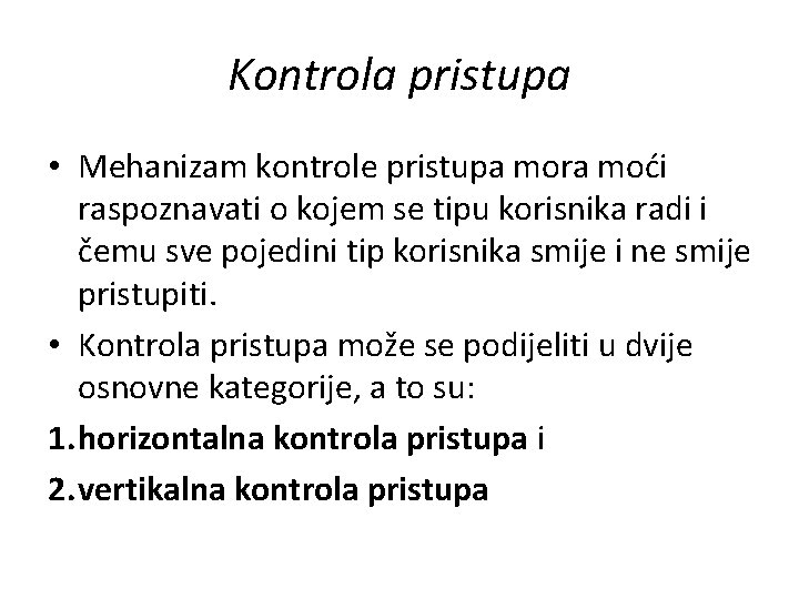 Kontrola pristupa • Mehanizam kontrole pristupa mora moći raspoznavati o kojem se tipu korisnika