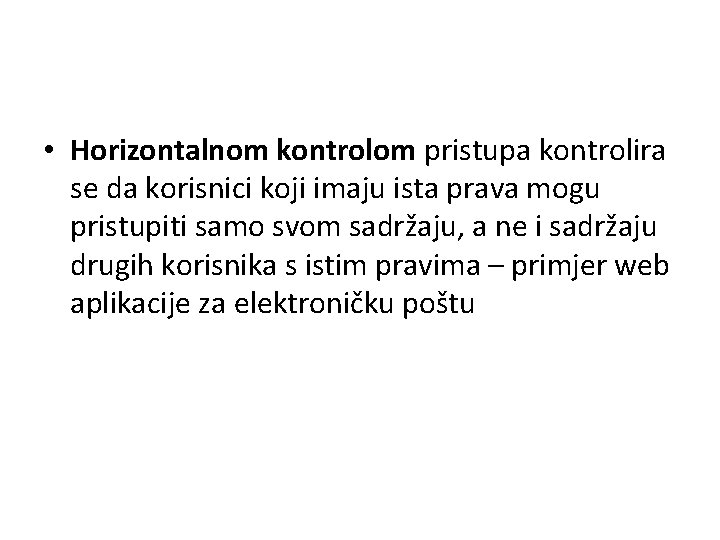  • Horizontalnom kontrolom pristupa kontrolira se da korisnici koji imaju ista prava mogu