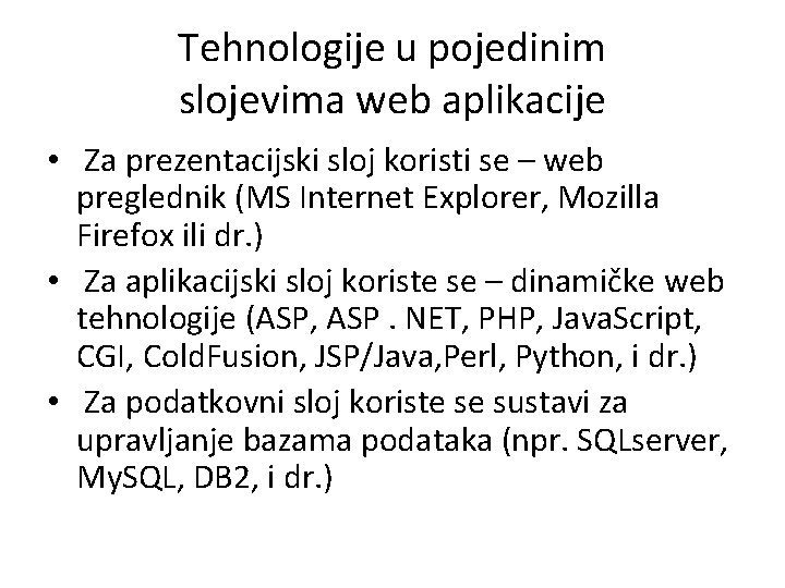 Tehnologije u pojedinim slojevima web aplikacije • Za prezentacijski sloj koristi se – web