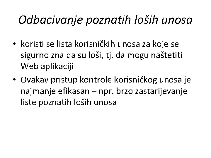 Odbacivanje poznatih loših unosa • koristi se lista korisničkih unosa za koje se sigurno