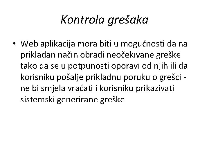 Kontrola grešaka • Web aplikacija mora biti u mogućnosti da na prikladan način obradi