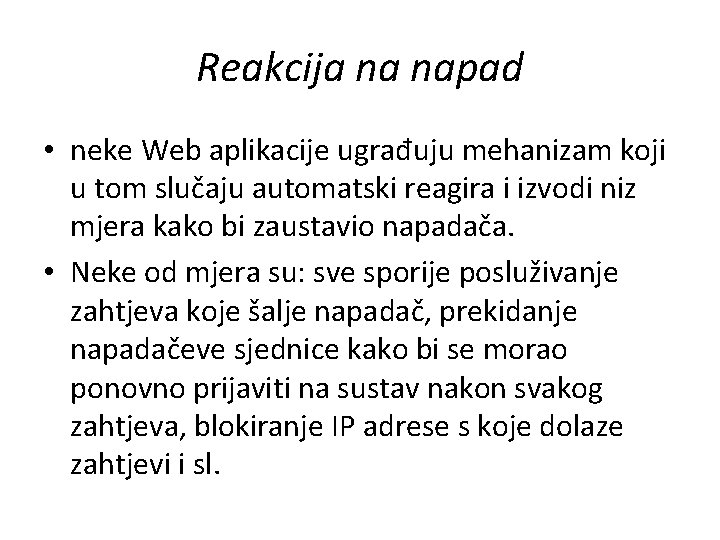 Reakcija na napad • neke Web aplikacije ugrađuju mehanizam koji u tom slučaju automatski