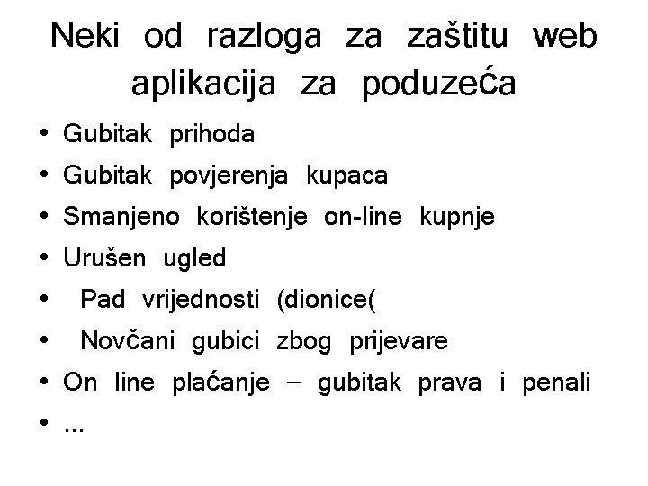 Neki od razloga za zaštitu web aplikacija za poduzeća • • Gubitak prihoda Gubitak
